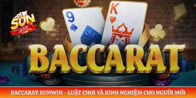 Baccarat Sunwin - Luật Chơi Và Kinh Nghiệm Cho Người Mới Baccarat Sunwin - Luật Chơi Và Kinh Nghiệm Cho Người Mới