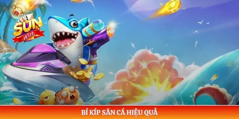 Bắn cá Sunwin Bí kíp săn cá hiệu quả