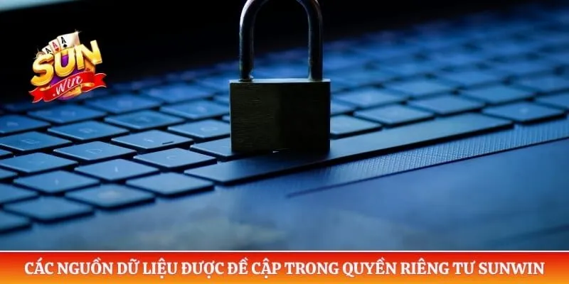 Quyền riêng tư Sunwin Các nguồn dữ liệu được đề cập trong quyền riêng tư Sunwin