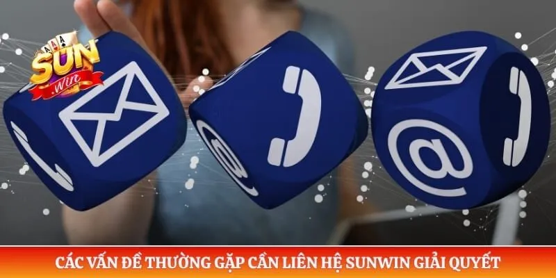 Các vấn đề thường gặp cần liên hệ Sunwin giải quyết