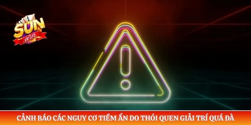 Chơi có trách nhiệm Sunwin Cảnh báo các nguy cơ tiềm ẩn do thói quen giải trí quá đà