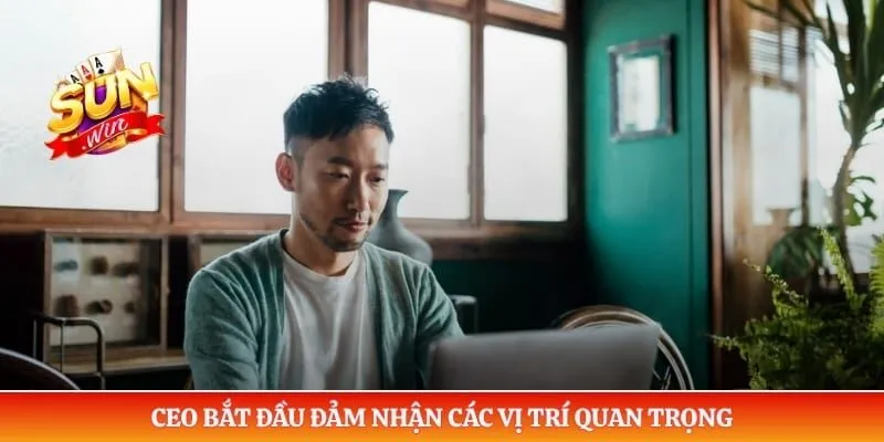 CEO bắt đầu đảm nhận các vị trí quan trọng