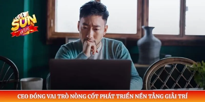CEO đóng vai trò nòng cốt phát triển nền tảng giải trí 