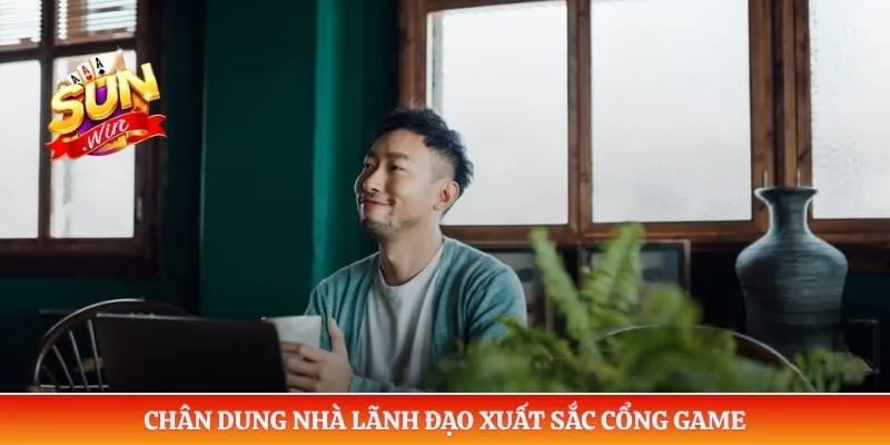 Chân dung nhà lãnh đạo xuất sắc cổng game 