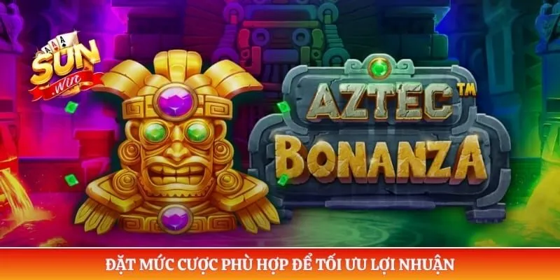 Kho Báu Aztec Sunwin – Trải Nghiệm Game Slot Chủ Đề Aztec Đặt mức cược phù hợp để tối ưu lợi nhuận