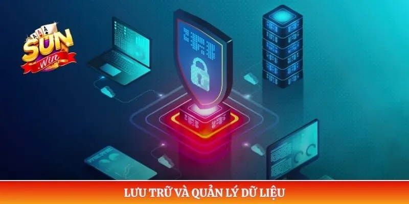 Chính sách bảo mật Sunwin Lưu trữ và quản lý dữ liệu