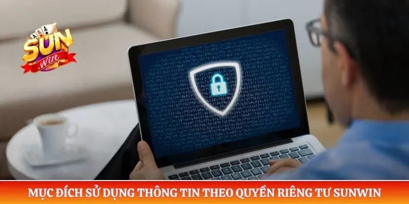 Quyền riêng tư Sunwin Mục đích sử dụng thông tin theo quyền riêng tư Sunwin