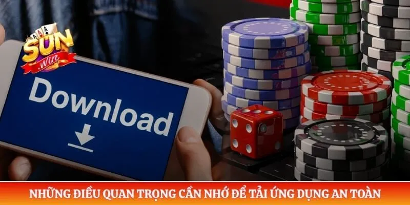 Tải app Sunwin Những điều quan trọng cần nhớ để tải ứng dụng an toàn