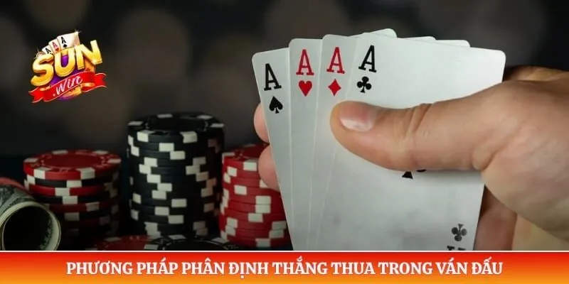 Poker Sunwin - Đẳng Cấp Sát Phạt Khiến Cao Thủ Khiếp Sợ Phương pháp phân định thắng thua trong ván đấu