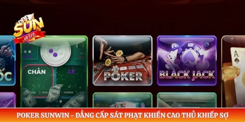 Poker Sunwin - Đẳng Cấp Sát Phạt Khiến Cao Thủ Khiếp Sợ Poker Sunwin - Đẳng Cấp Sát Phạt Khiến Cao Thủ Khiếp Sợ