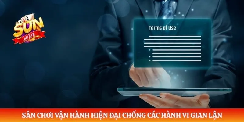 Điều khoản điều kiện Sunwin Sân chơi vận hành hiện đại chống các hành vi gian lận
