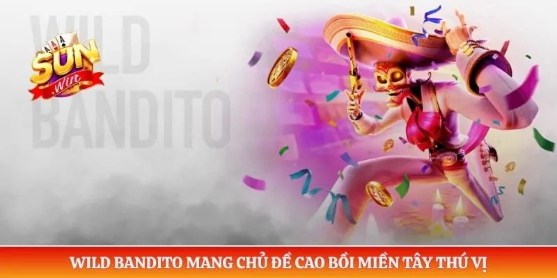 PG Soft – Nhà Cung Cấp Game Nổi Bật Tại Sân Cược Sunwin Wild Bandito mang chủ đề cao bồi miền Tây thú vị
